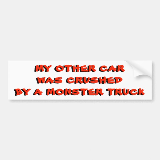 My Other Car Was Crushed By A Monster Truck Bumper Sticker (Front)