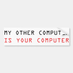 My Other Computer is Your Computer Bumper Sticker