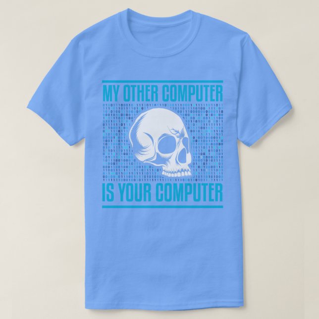 My Other Computer Is Your Computer Hacker Hacking T-Shirt (Design Front)