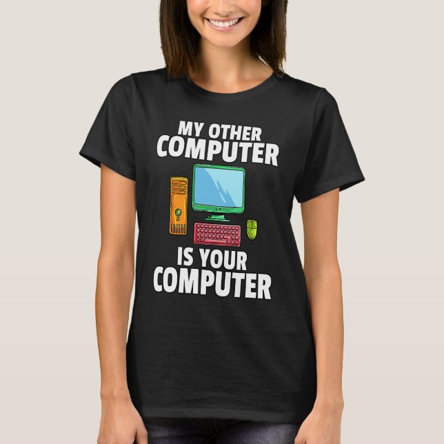 My Other Computer is Your Computer IT Tech Hacker T-Shirt (Front)