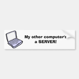 My other computer's a SERVER! Bumper Sticker