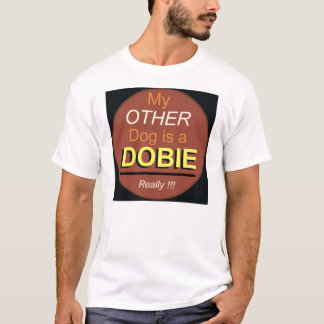 My Other Dog is a Dobie T-Shirt