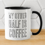 My Other Half Funny Modern Simple Black and White Mug<br><div class="desc">Design is composed of modern typography with sans serif  font. Funny quote: My other half is coffee</div>