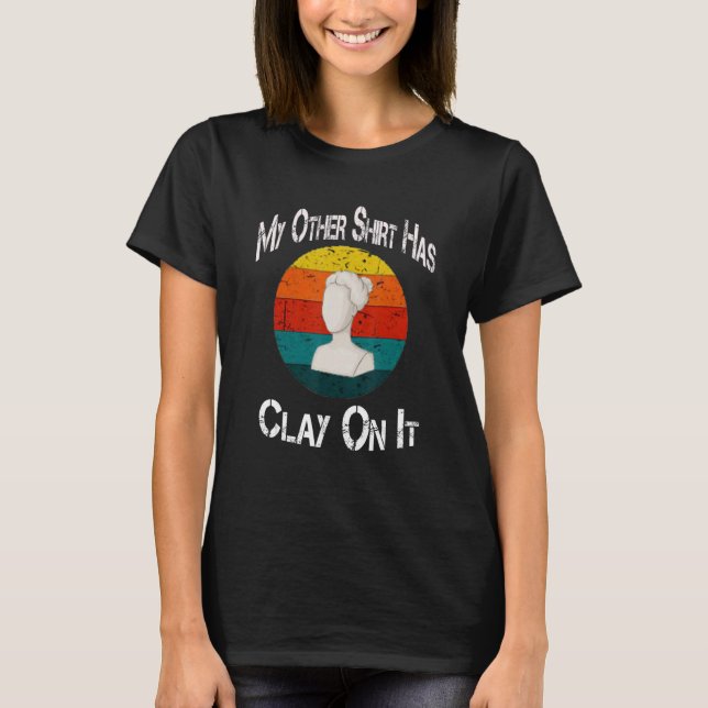 My Other Has Clay On It Pottery Potter Ceramicist T-Shirt (Front)