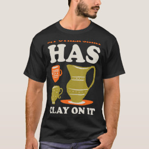 My Other Has Clay On It T-Shirt