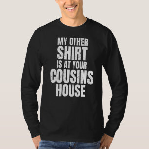 My Other  Is At Your Cousins House Amusing Party J T-Shirt