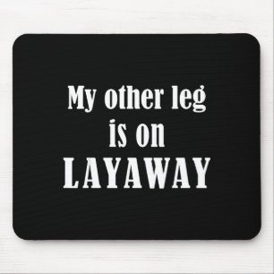 My Other Leg Is On Layaway Funny Amputee Jokes  Mouse Mat