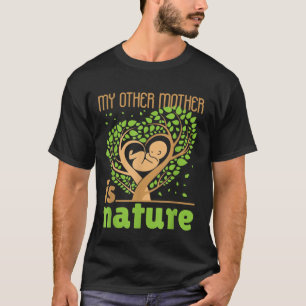 My Other Mother Is Nature Conservation Cute Earth  T-Shirt