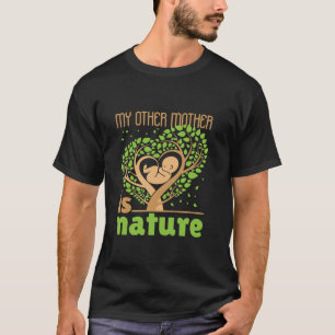 My Other Mother Is Nature Conservation Cute Earth  T-Shirt
