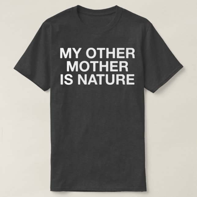 My Other Mother Is Nature T-Shirt (Design Front)