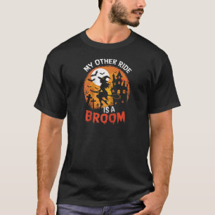 My Other Ride Is A Broom Funny Witch Halloween Cos T-Shirt