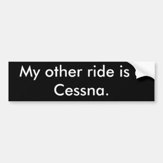 My other ride is a Cessna. Bumper Sticker
