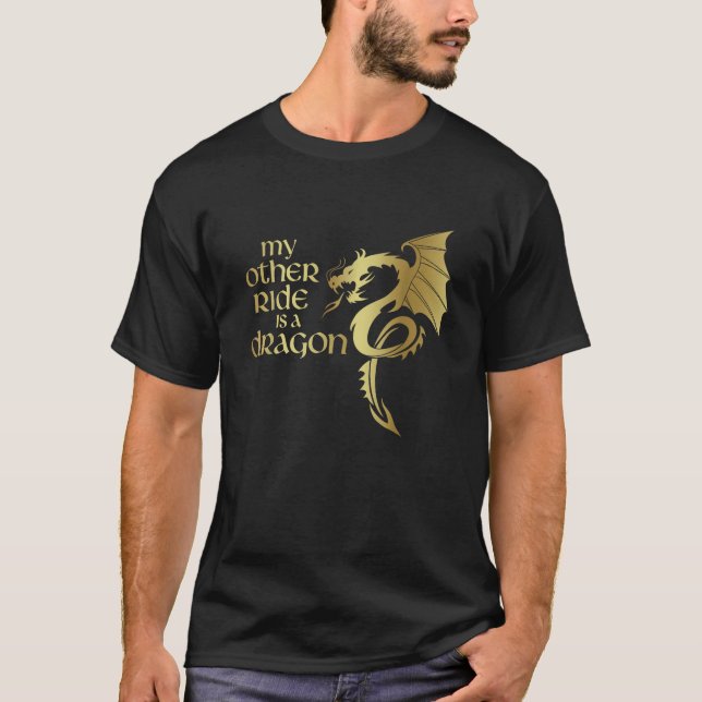 My Other Ride is a Dragon Mediaeval Renaissance Fa T-Shirt (Front)