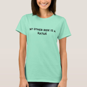 My Other Ride is a Kayak T-Shirt