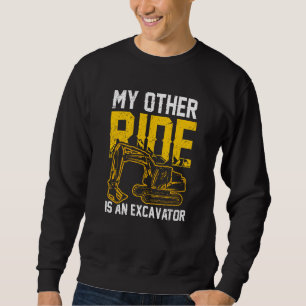 My Other Ride Is An Excavator Operator Digger Driv Sweatshirt