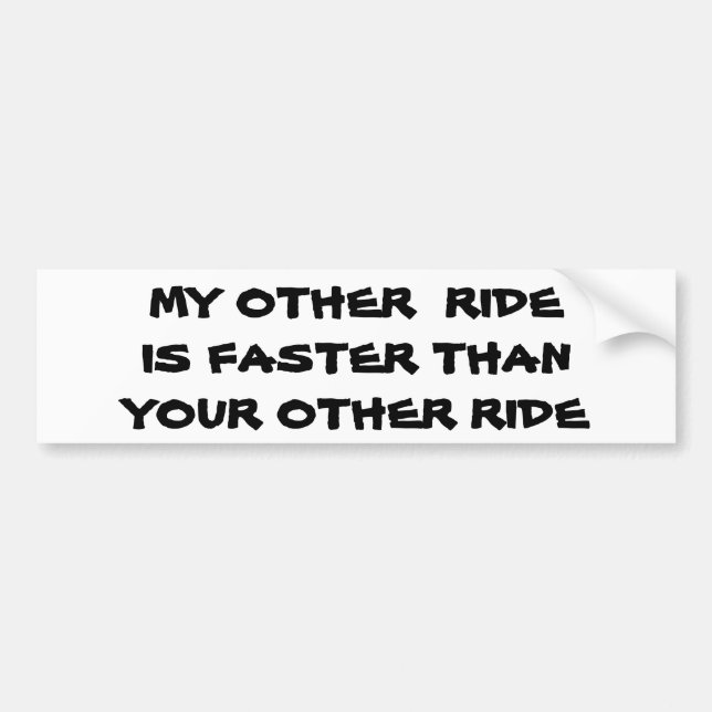My Other Ride is Faster than Yours Bumper Sticker (Front)