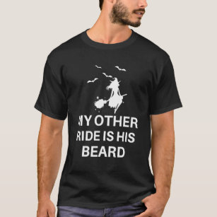 My Other Ride Is His Beard Funny Saying T-Shirt