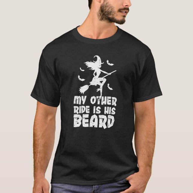 My Other Ride Is His Beard  Witch Halloween Quote T-Shirt (Front)