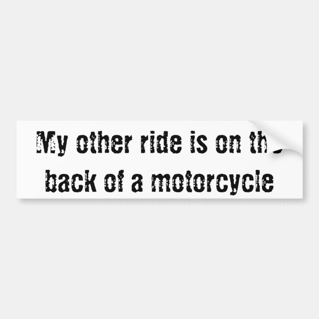 My other ride is on the back of a motorcycle bumper sticker (Front)