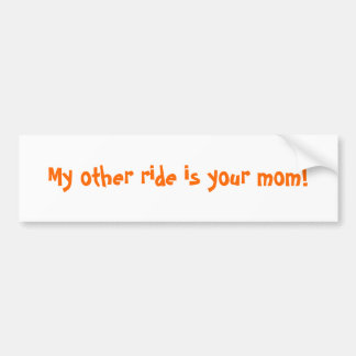 My other ride is your mum! bumper sticker
