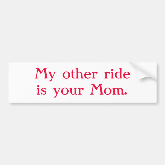 "My other ride is your Mum" Bumper Sticker (Front)