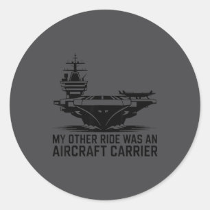 My Other Ride Was An Aircraft Carrier Classic Round Sticker