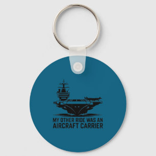 My Other Ride Was An Aircraft Carrier  Key Ring