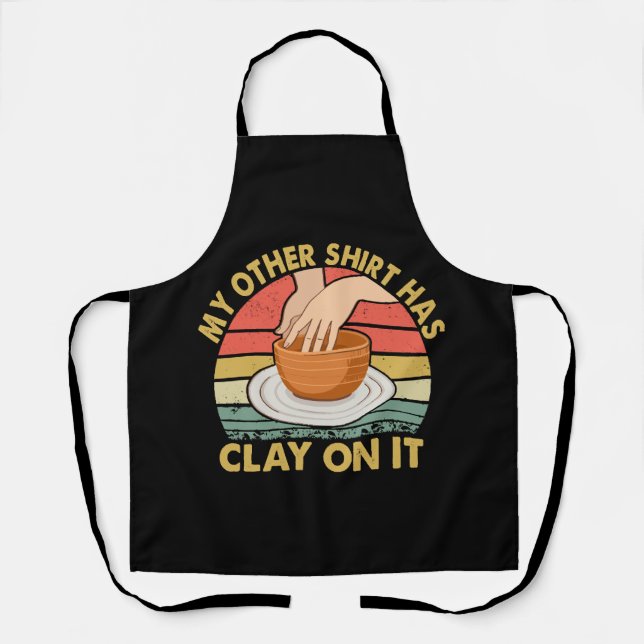My Other Shirt Has Clay On It - Pottery Potter Cer Apron (Front)