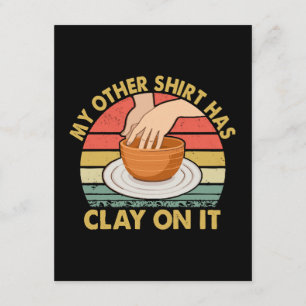 My Other Shirt Has Clay On It - Pottery Potter Cer Enclosure Card