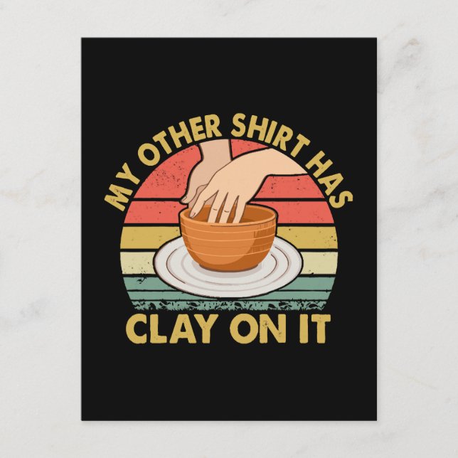 My Other Shirt Has Clay On It - Pottery Potter Cer Enclosure Card (Front)