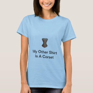 My Other Shirt Is A Corset