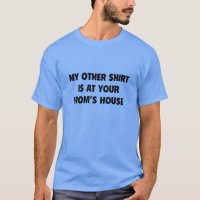 My Other Shirt Is At Your Mum’s House