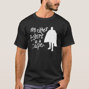 My Other T-Shirt Is A Cape