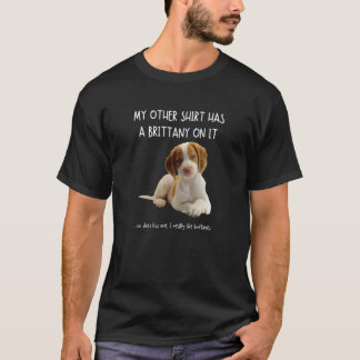 My Other Things Has A Brittany On It Fun Pets Anim T-Shirt
