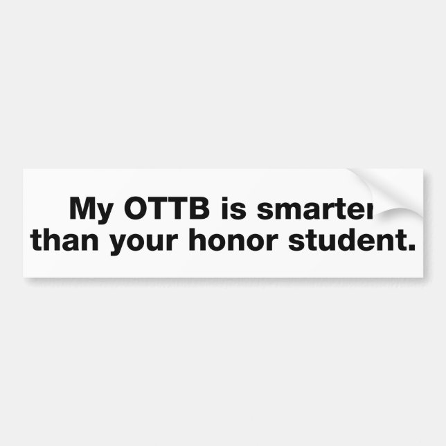 My OTTB is smarter than your honour student Bumper Sticker (Front)