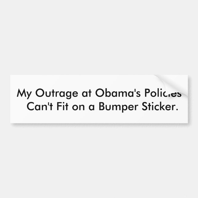 My Outrage at Obama's Policies Can't Fit. Bumper Sticker (Front)