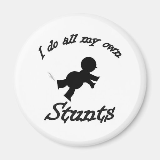 Image of my own stunts Magnet