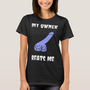 My Owner Beats Me Fun Novelty Adult Humour Black  T-Shirt
