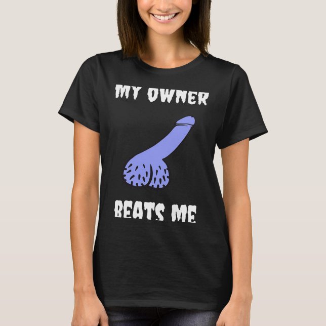 My Owner Beats Me Fun Novelty Adult Humour Black  T-Shirt (Front)
