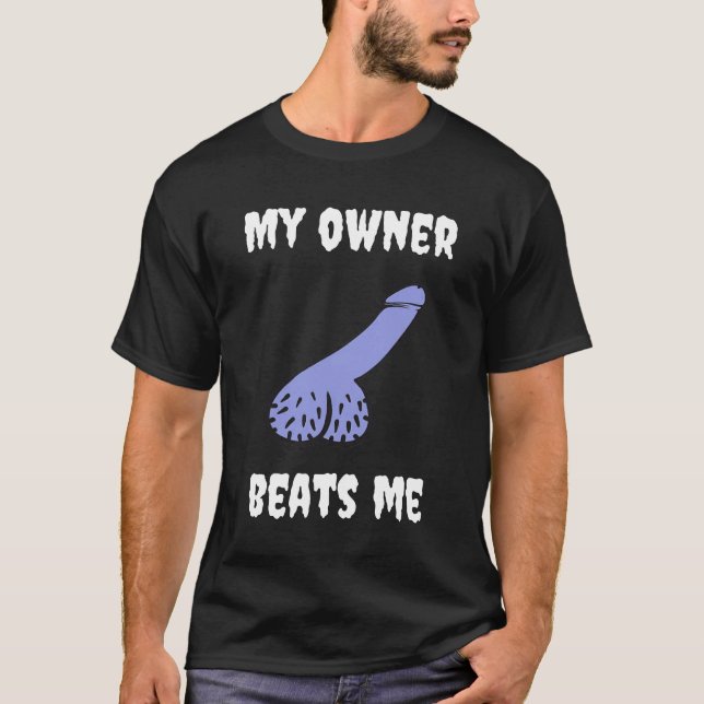 My owner beats me Fun,Novelty Adult Humour Black  T-Shirt (Front)