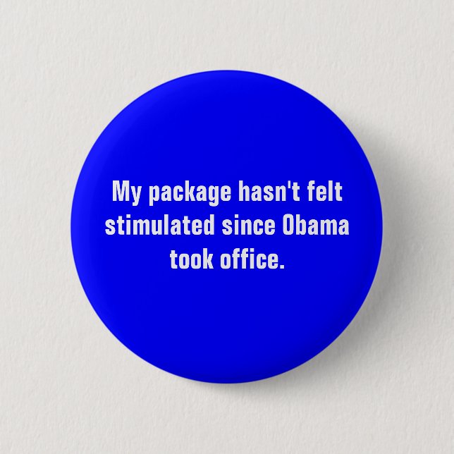 My package hasn't felt stimulated since Obama t... 6 Cm Round Badge (Front)