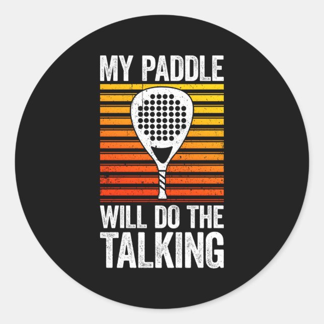 My Paddle Will Do The Talking Paddle Tennis Classic Round Sticker (Front)