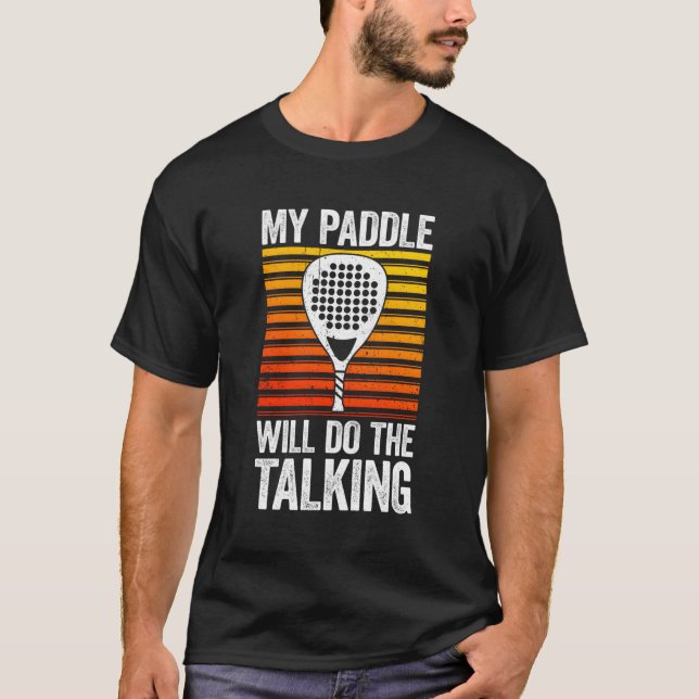 My Paddle Will Do The Talking Paddle Tennis T-Shirt (Front)