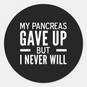 My Pancreas Gave Up But I Never Will Fun Diabetes Classic Round Sticker
