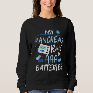 My Pancreas Runs On AAA Batteries Type 1 Diabetes  Sweatshirt