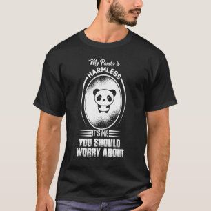 My Panda Is Harmless It's Me You Should Worry Abou T-Shirt