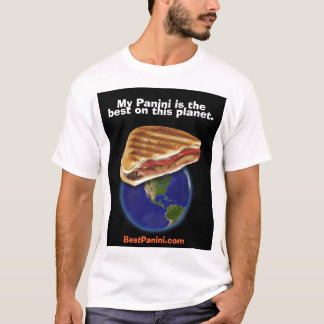 My Panini is the best on this planet. T-Shirt