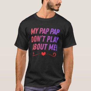 My Pap Pap Don't Play About me Funny Family Nickna T-Shirt