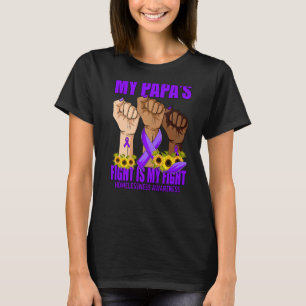 My Papa's Fight Is My Fight Homelessness Awareness T-Shirt