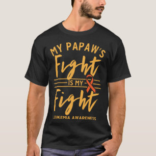 My Papaw s Fight is My Fight Leukemia Awareness T-Shirt